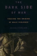 "The Dark Side of Man - Tracing the Origins of Male Violence", av Michael P. Ghiglieri