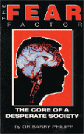 Read more about this truly great book: "The Fear Factor - The Core of A Desperate Society", by Dr. Barry Philipp