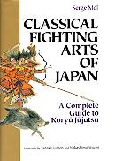 Classical Fighting Arts Of Japan - A Guide to Koryu Jujutsu, av Serge Mol