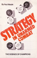 Paul Maslak:"Strategy in Unarmed Combat - the science of champions"